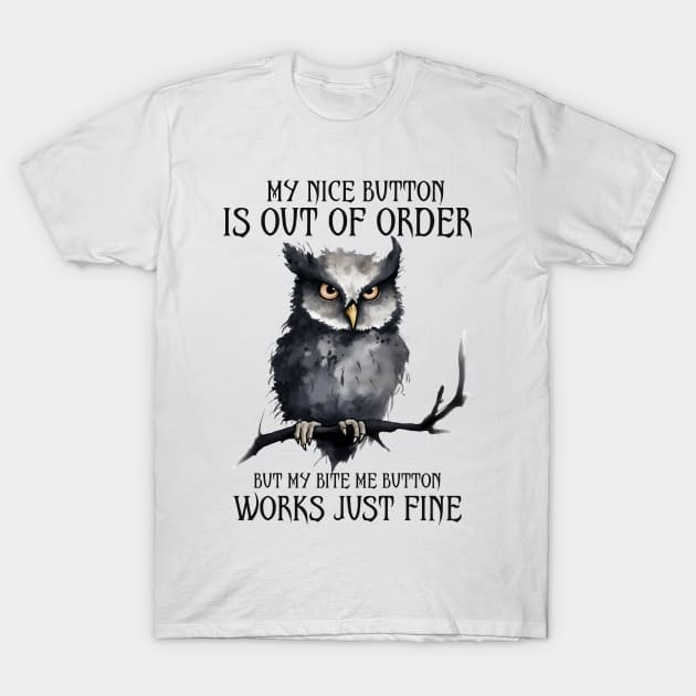 My Nice Button Is Out Of Order T-Shirt by bellofraya